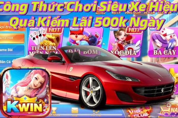 Chinh Phục Siêu Xe Với 5 Chiến Thuật Hiệu Quả Nhất Kwin 